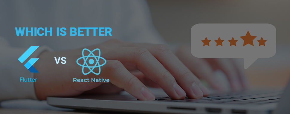 Which is better flutter vs react native