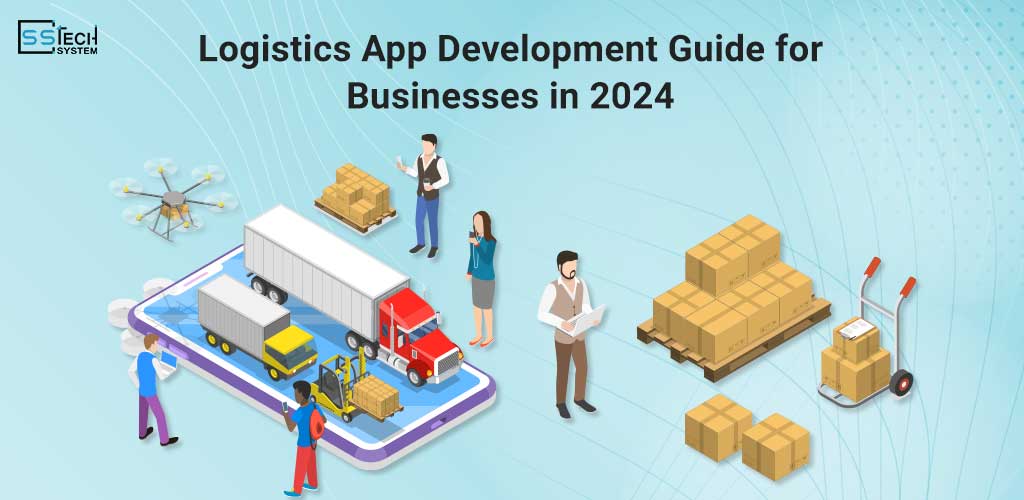 Logistics Mobile App Development: a Comprehensive Guide for Businesses in 2024
