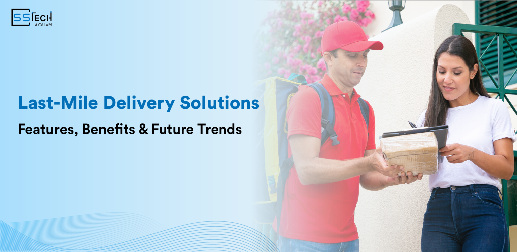 Last-Mile Delivery Solutions | Smart Courier & Logistics Software – SSTech System